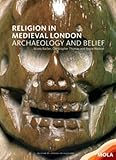 Religion in medieval London : archaeology and belief