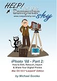 iPhoto '08 - Part 2: How to Edit, Retouch, Import and Share Your Digital Photos