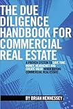 The Due Diligence Handbook For Commercial Real Estate: A Proven System To Save Time, Money, Headaches And Create Value When Buying Commercial Real Estate (REVISED AND UPDATED EDITION)