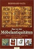 Das 1x1 der M�belantiquit�ten: Stilkunde, Lexikon, Der Tischler, Galerie, Pflege und ein paar G'schichtln