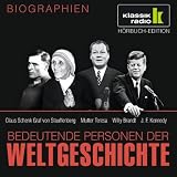 Produkt-Bild: KLASSIK RADIO pr&auml;sentiert: Bedeutende Personen der Weltgeschichte: Claus Schenk Graf von Stauffenberg / Mutter Teresa / Willy Brandt / John F. Kennedy