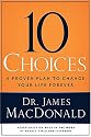 10 Choices: A Proven Plan to Change Your Life Forever