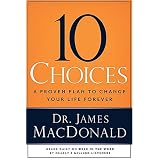 10 Choices: A Proven Plan to Change Your Life Forever