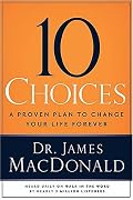10 Choices: A Proven Plan to Change Your Life Forever