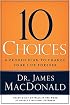 10 Choices: A Proven Plan to Change Your Life Forever