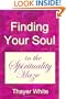 Finding Your Soul in the Spirituality Maze: God's Love, Not Religion, Is Opium for the New Age Masses; Why the Law of Attraction Often Fails