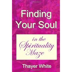 Finding Your Soul in the Spirituality Maze - God's Love, Not Religion, Is Opium for the New Age Masses; Why the Law of Attraction Often Fails