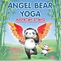 Angel Bear Yoga: Adventure Stories- Children's stories that are perfect for relaxation, sleep time or kid's yoga.