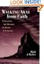 Walking Away from Faith: Unraveling the Mystery of Belief & Unbelief