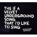 This is a Velvet Underground song that I'd like to sing