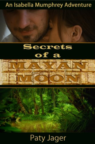 Action Adventure Book: Secrets of a Mayan Moon (An Isabella Mumphrey Adventure) by Paty Jager