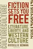 Fiction Sets You Free: Literature, Liberty, and Western Culture