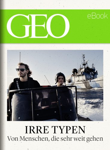 Irre Typen: Von Menschen, die sehr weit gehen (GEO eBook) (German Edition)