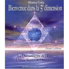 Bienvenue dans la 5e dimension - La Quintessence de l'�tre, Ultime Secret de l'Ascension