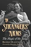 In Strangers Arms: The Magic of the Tango