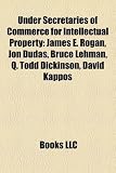 Produkt-Bild: Under Secretaries of Commerce for Intellectual Property: James E. Rogan, Jon Dudas, Bruce Lehman, Q. Todd Dickinson, David Kappos