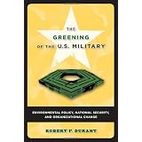 The Greening of the U.S. Military: Environmental Policy, National Security, and Organizational Change