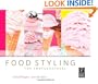 Food Styling for Photographers: A Guide to Creating Your Own Appetizing Art