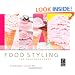Food Styling for Photographers: A Guide to Creating Your Own Appetizing Art