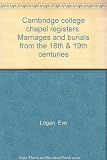Cambridge college chapel registers : marriages and burials from the 18th & 19th centuries