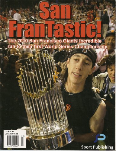 San Frantastic! (The 2010 San Francisco Giants Incredible Run to Their First World Series Championship, illustrated with many photos)