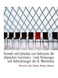 Formeln und Lehrs�tze zum Gebrauche der elliptischen Functionen : nach Vorlesungen und Aufzeichnunge