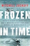 Frozen in Time: An Epic Story of Survival and a Modern Quest for Lost Heroes of World War II