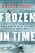 Frozen in Time: An Epic Story of Survival and a Modern Quest for Lost Heroes of World War II