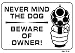 NEVER MIND THE DOG BEWARE OF OWNER 7x10 Plastic Sign