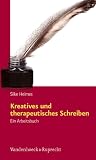 Kreatives und therapeutisches Schreiben: Ein Arbeitsbuch - Silke Heimes