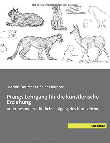 Prangs Lehrgang fuer die kuenstlerische Erziehung: unter besonderer Beruecksichtigung des Naturzeichnens (German Edition)