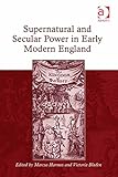 Supernatural and secular power in early modern England