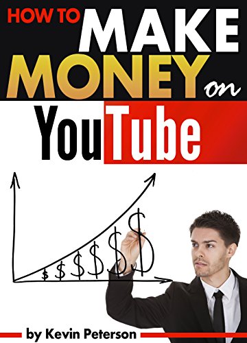 How to Make Money on YouTube: An Essential Guide to Start Making Money With YouTube, by Kevin Peterson