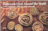 Flatbreads from Around the World/With Toppings, Fillings and Sauces (Nitty Gritty cookbooks)