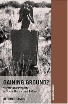 gaining ground?: 'rights' and 'property' in south african land reform - deborah james gaining ground?: 'rights' and 'property' in south african land reform - deborah james