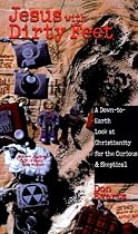 Jesus With Dirty Feet: A Down-To-Earth Look at Christianity for the Curious & Skeptical