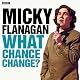 Micky Flanagan: What Chance Change? (Complete Series)