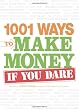 Image of 1001 Ways to Make Money If You Dare