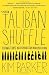 The Taliban Shuffle: Strange Days in Afghanistan and Pakistan The Taliban Shuffle: Strange Days in Afghanistan and Pakistan