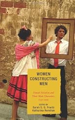 Women constructing men : female novelists and their male characters, 1750-2000