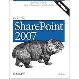 Essential SharePoint 2007: A Practical Guide for Users, Administrators and Developers
