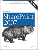 Essential SharePoint 2007: A Practical Guide for Users, Administrators and Developers