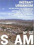 S AM 02 Instant Urbanism: Auf den Spuren der Situationisten in zeitgen&ouml;ssischer Architektur und Urbanismus: No - 2 - 