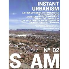 S AM 02 Instant Urbanism: Auf den Spuren der Situationisten in zeitgen�ssischer Architektur und Urbanismus: No. 2