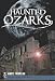 Haunted Ozarks (MO) (Haunted America)