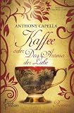 Produkt-Bild: Kaffee oder Das Aroma der Liebe. Roman. Aus dem Englischen von Saskia Bontjes van Beek.