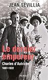 Le dernier empereur : Charles d'Autriche (1887-1922)