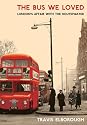 The Bus We Loved: London's Affair with the Routemaster