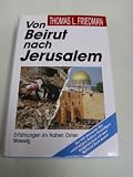 Von Beirut nach Jerusalem - Erfahrungen im Nahen Osten - Thomas L Friedman