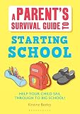 A parent's survival guide to starting school : help your child sail through to big school!